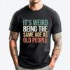 Its Weird Being The Same Age As Old People Pink Graphic Tees Shirts For Men T Shirt for Men Casual Tees