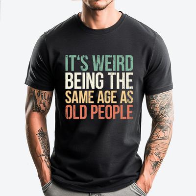 Its Weird Being The Same Age As Old People Pink Graphic Tees Shirts For Men T Shirt for Men Casual Tees