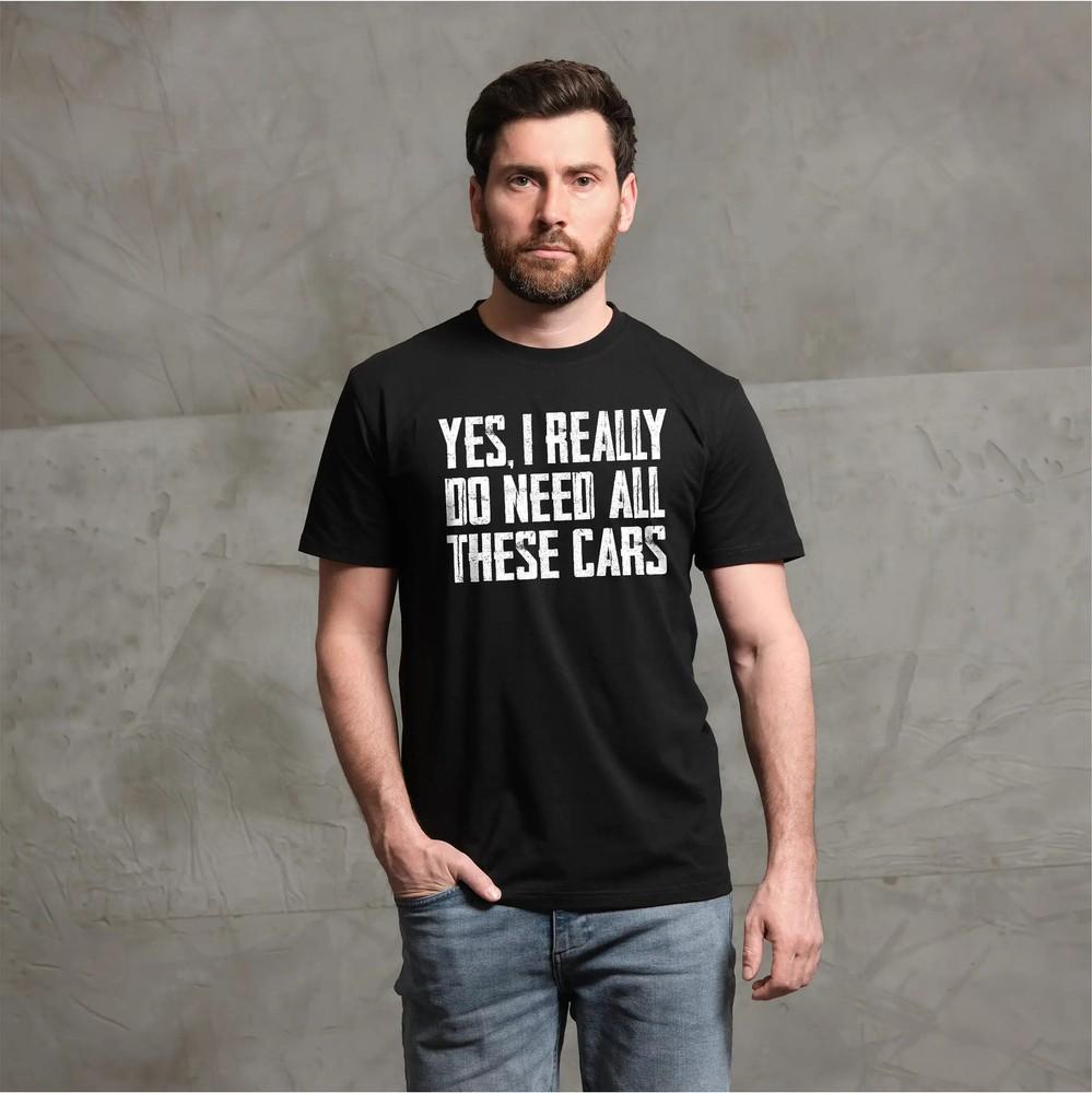 Men's Car Guy T-shirt Do I Need All These Cars Tshirt Funny Humor Mechanic Tee