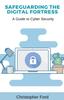 The Safeguarding the Digital Fortress : A Guide To Cyber Security Book