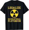 Legalize Recreational Plutonium TShirt