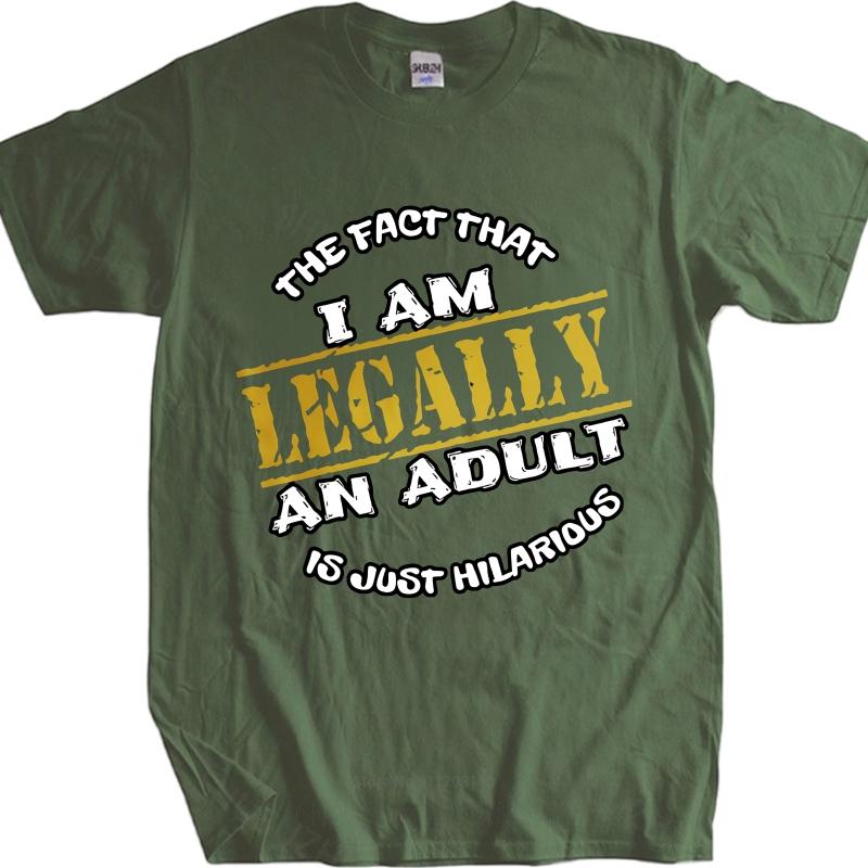 Big Size Summer Unisex T Shirt The Fact That I Am Legally An Adult Is Just Hilarious Short Sleeve Adult Oneck Tees