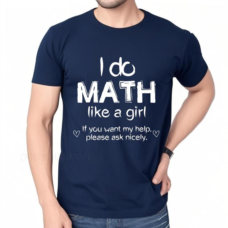 Streetwear Summer Unisex T Shirt I Do Math Like A Girl If You Want My Help Please Ask Nicely Short Sleeve Solid Color ONeck