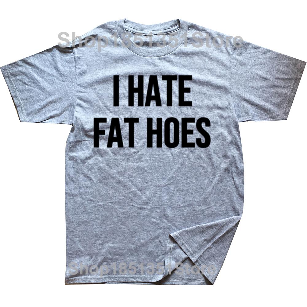 Funny I Hate Fat Hoes Graphic Tshirts Men Womens Fashion Casual Tshirt 100 Cotton Loose Oversized T Shirt Streetwear