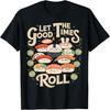 Unisex T-shirt Let the Good Times Roll Cute Sushi Party T-Shirt