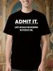 Funny Graphic Tshirt - Admit It. Life Would Be Boring Wit...