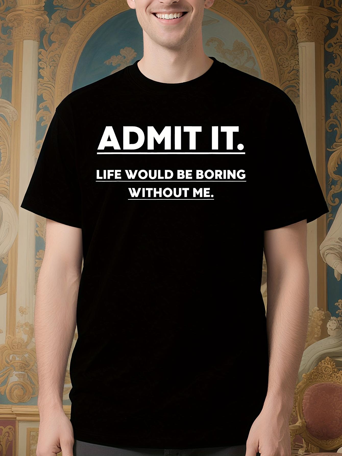 Funny Tshirt Funny Graphic Tshirt - Admit It. Life Would ... XXL