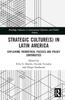 The Strategic Culture(s) In Latin America : Explaining Theoretical Puzzles and Policy Continuities Book