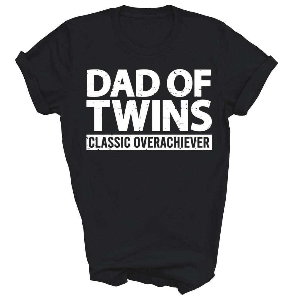 

Dad Of Twins Classic Overachiever Twin Dad To Be Unisex Shirt Gift L