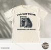 I Do Not Think Silly Raccoon T Shirt, Philosopher T Shirt, Raccoon TShirts, Retro 90s Graphic Shirt, Funny Graphic Tees