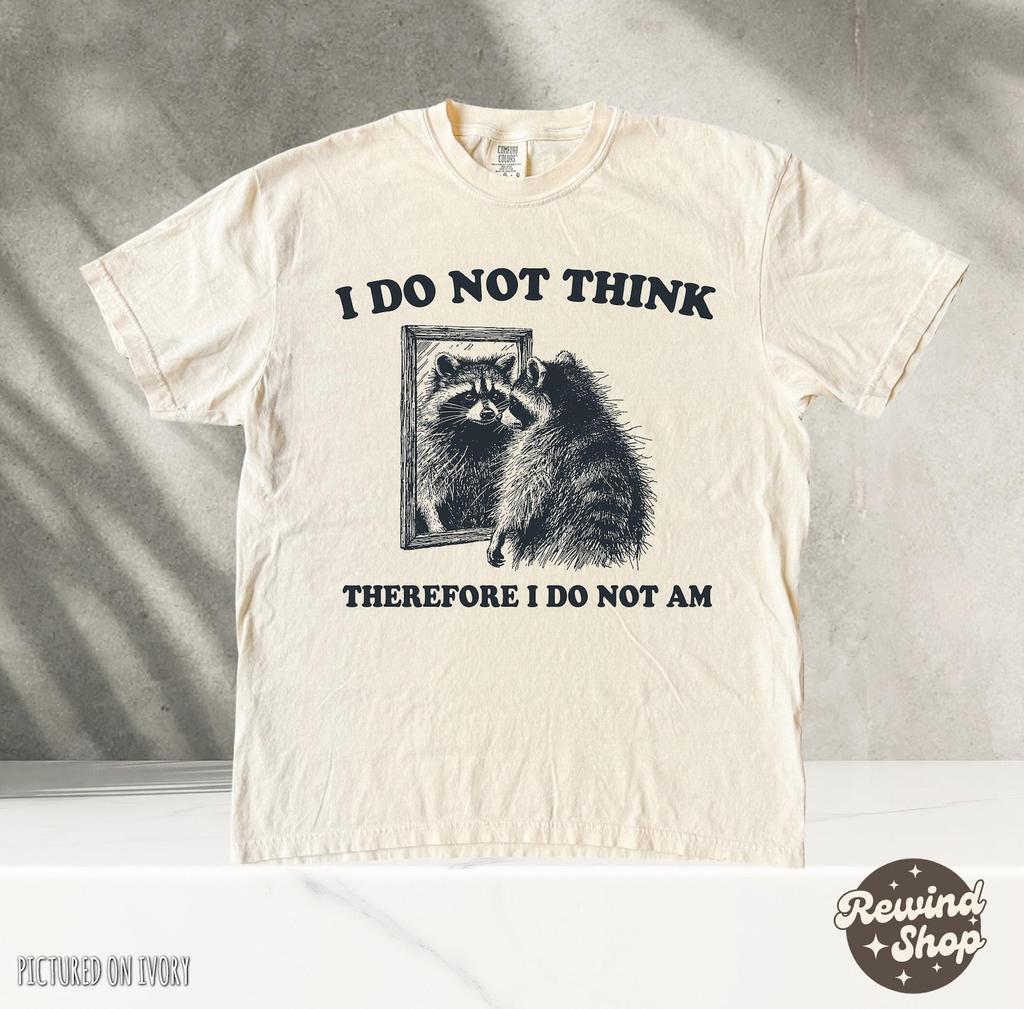 I Do Not Think Silly Raccoon T Shirt, Philosopher T Shirt, Raccoon TShirts, Retro 90s Graphic Shirt, Funny Graphic Tees
