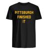 Pittsburgh Finished It T-Shirt