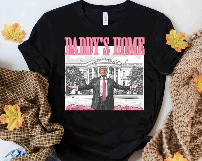 Daddy#039;S Home Cute Shirt Funny Trump 2024 Tshirt Trump For President 2024 Tee Unisex T-Shirt M