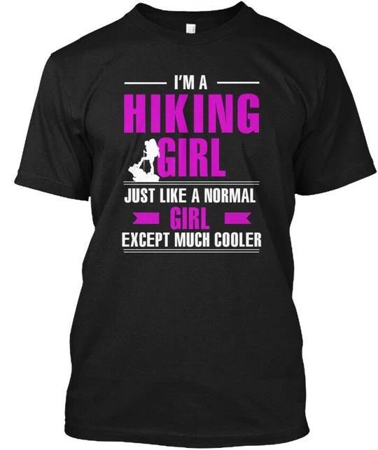 

Cool Hiking Girl Im Just Like A Normal Except Much TTshirt Made in USA S to 5XL 2XL