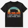 Funny I Just Really Like Pigs Ok T Shirt Unisex T-Shirt