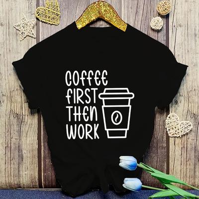 Coffee First Then Work Printing T-Shirt Fashion Unisex Short Sleeve Summer Cool Hip Hop Top Tee
