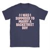 I WAS SUPPOSED TO MARRY A BACKSTREET BOY Unisex T Shirt  Fun Tees Short Sleeve Round Collar T-Shirt 100% Cotton Original Tops