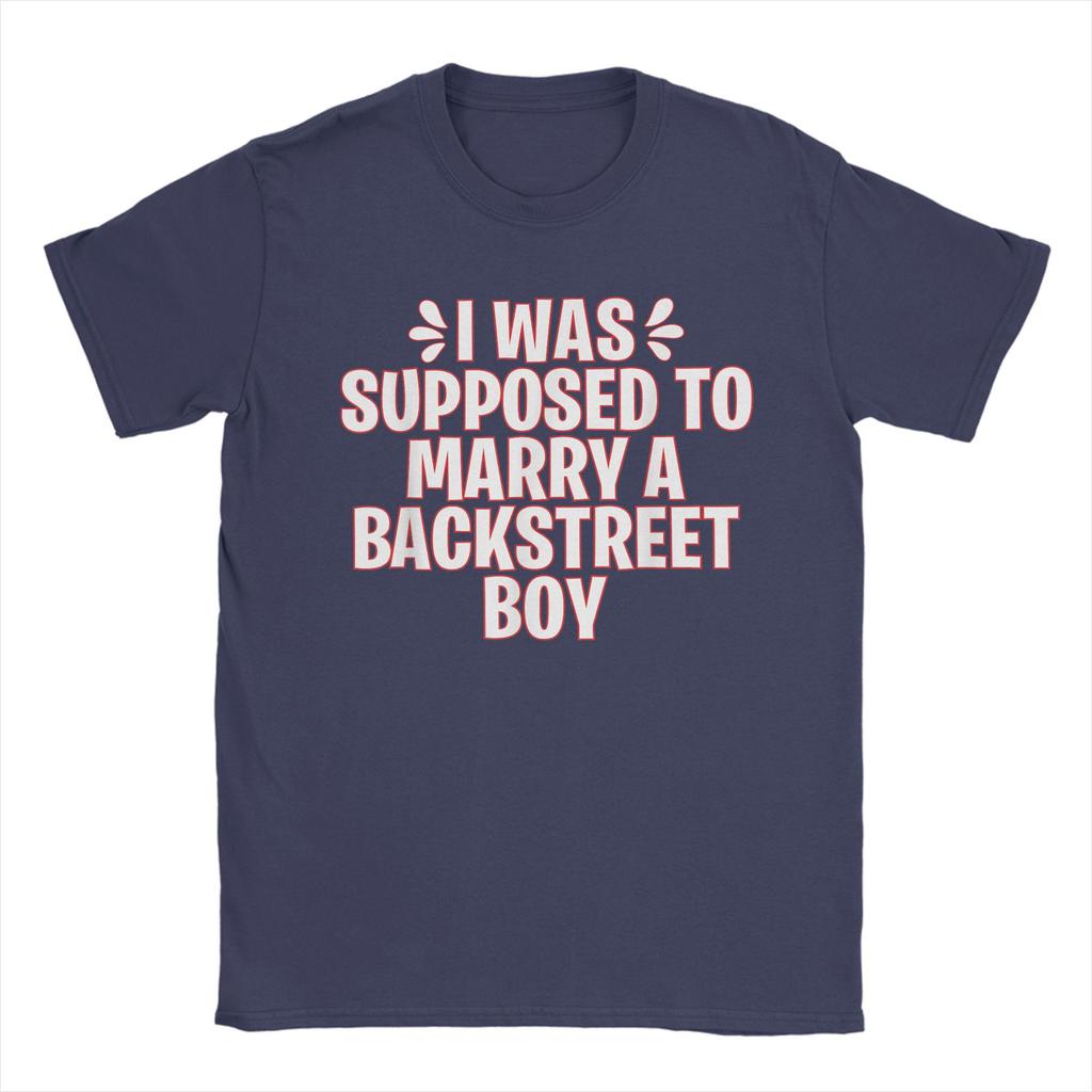 I WAS SUPPOSED TO MARRY A BACKSTREET BOY Unisex T Shirt  Fun Tees Short Sleeve Round Collar T-Shirt 100% Cotton Original Tops
