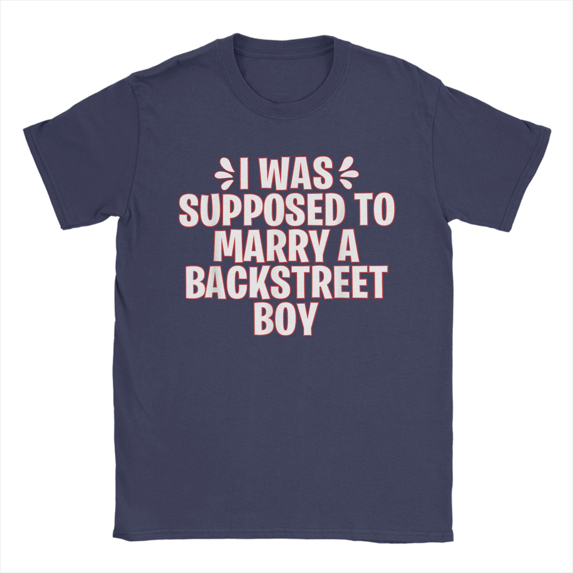 

I WAS SUPPOSED TO MARRY A BACKSTREET BOY Unisex T Shirt Fun Tees Short Sleeve Round Collar T-Shirt 100% Cotton Original Tops 4XL