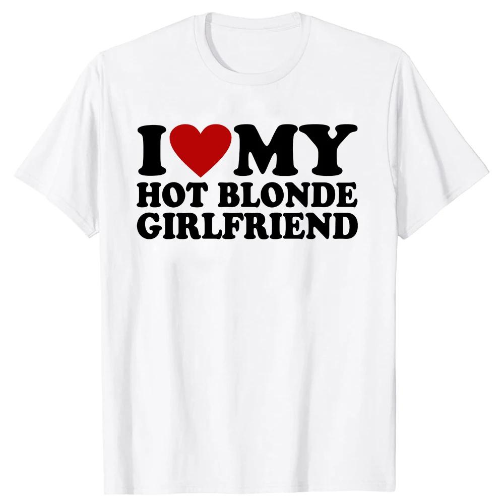 I Heart My Blonde Hot GF Unisex Style T-Shirt Funny Girlfriend T Shirts  Mens Clothing Tops Graphic Streetwear Gifts T-shirt
