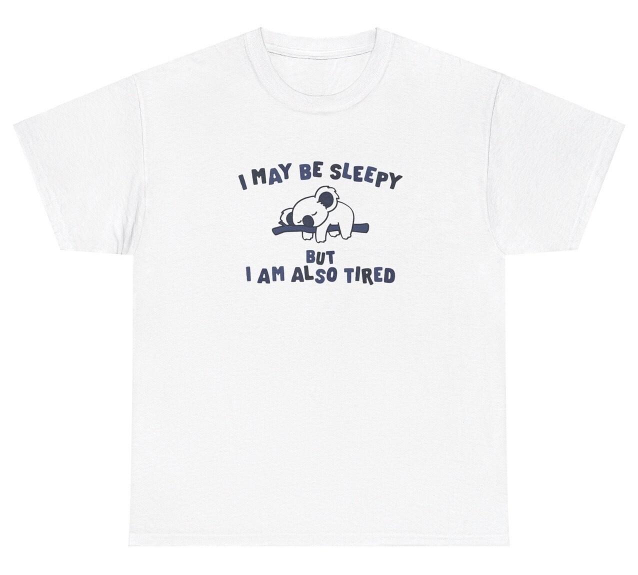 I May Be Sleepy But Also Tired Koala T Shirt Funny Lazy Koala Animal Lovers Tee S