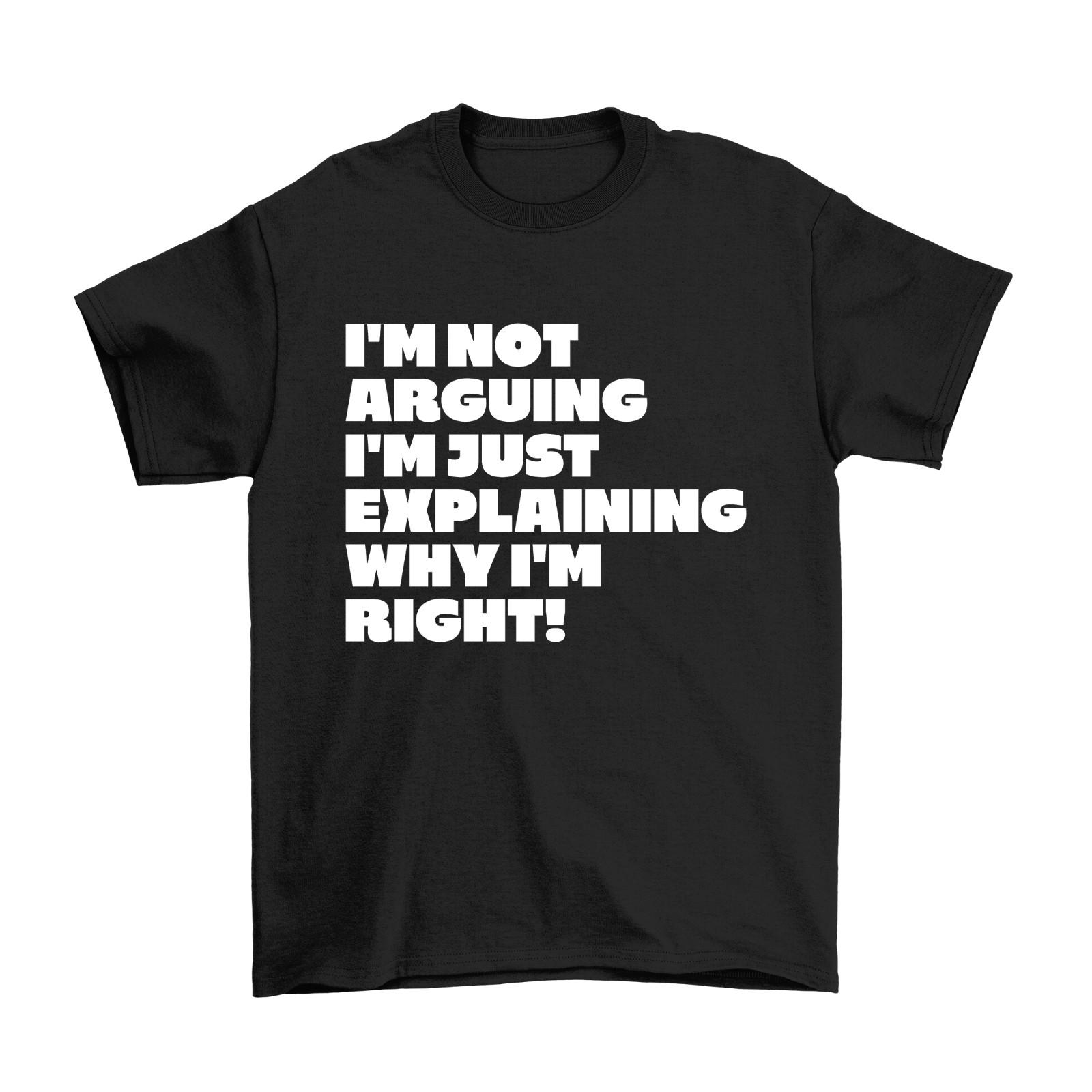 Not Arguing Im Explaining Why Im Right T-Shirt Mens Womens Tees Top Funny Sarcastic Christmas M