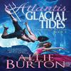 Atlantis Glacial Tides by Allie Burton Paperback Book 9781732676442
