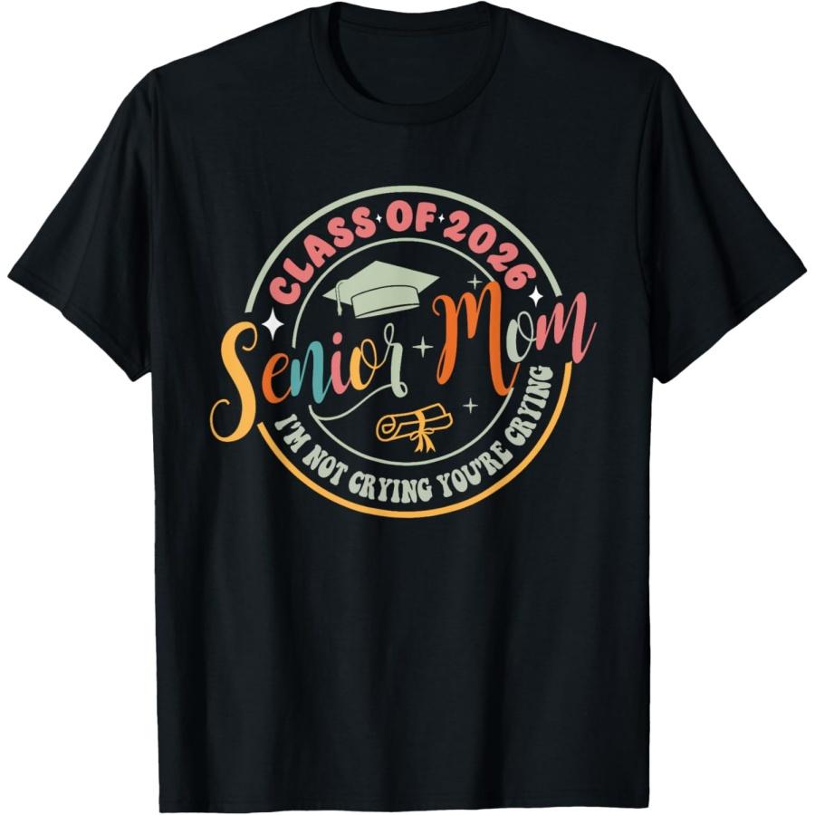 

Proud Senior Mom Class of 2026 I m Not Crying You re Crying T-Shirt XXXXXL чёрный