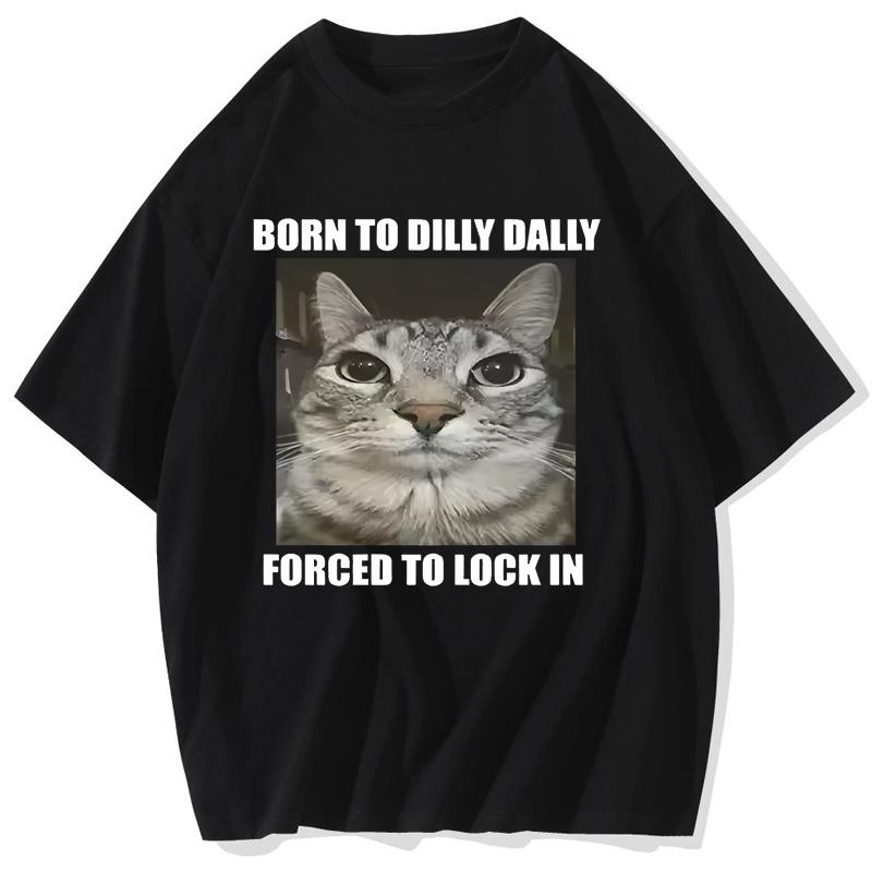 

Fashion Summer Born To Dilly Dally Forced To Lock in Cat Funny Graphic T Shirt Men Women Casual Cotton Tshirts Tops S