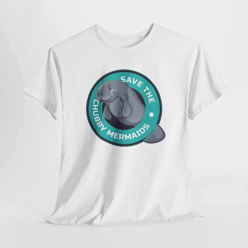 Save the Chubbie Mermaids, ManaT-shirt Tee Heavy Cotton Cute Animal T-Shirt Eco-Friendly