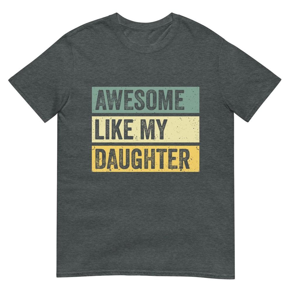 Awesome Like My Daughter Unisex Funny Fathers Day Tshirt