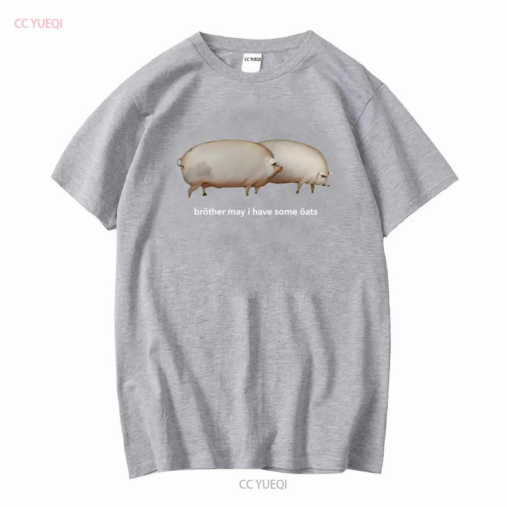 Brother May I have Some Oats Classic Dank Meme Pair Of Pigs T Shirt SweaT 35521 long or short sleeves vintage Washed Stretched