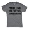Mens Funny T Shirts Im Billing You for This Conversation Sarcastic Graphic