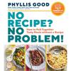 No Recipe? No Problem!: How To Pull Together Tasty Meals Without a Recipe