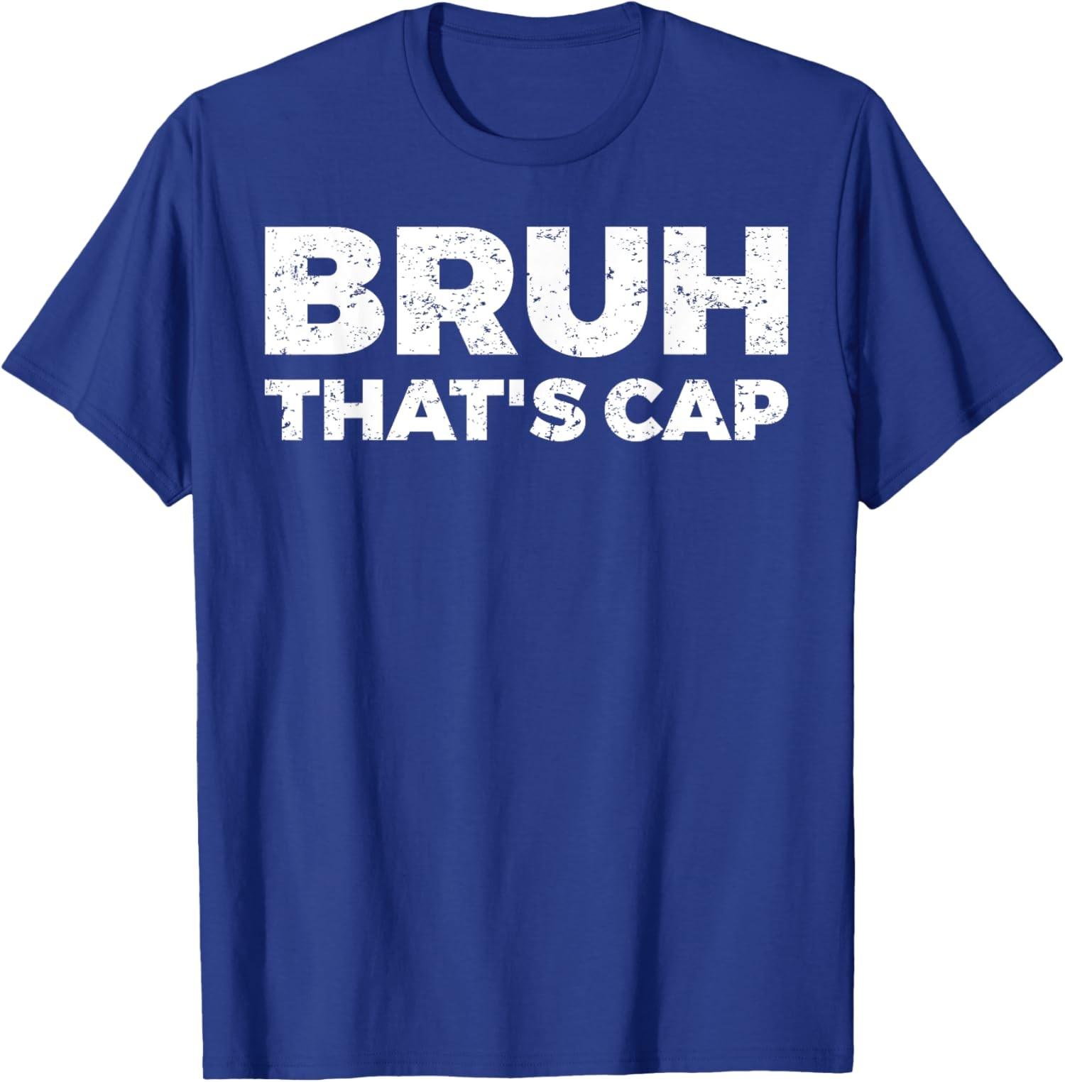Bruh Thats Cap Viral Meme Graphique Conception Dr?le T-Shirt Unisexe S