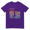Hello We Are That Sped Team They Told You About TShirt