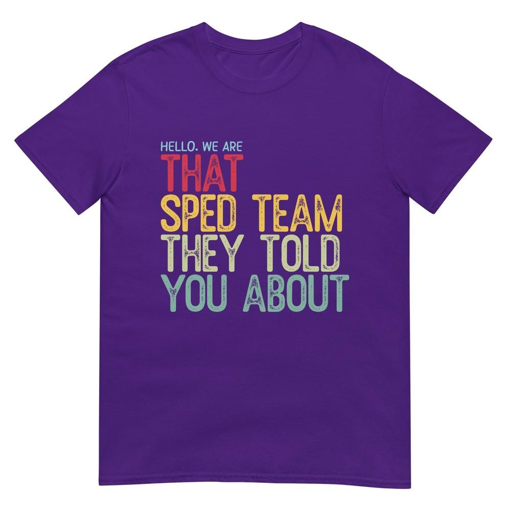 Hello We Are That Sped Team They Told You About TShirt