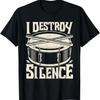 I Destroy Silence - Drummer Percussionist Drums Musician T-Shirt