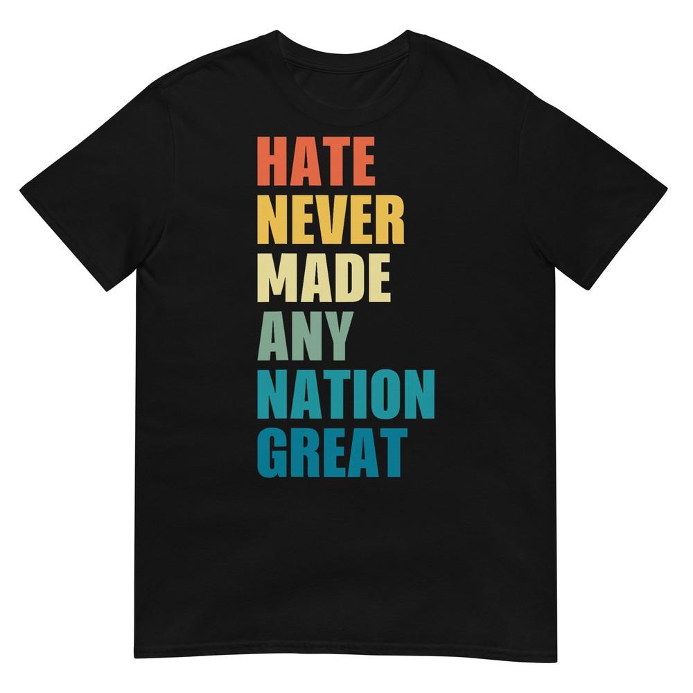 Ненависть Никогда Не Делала Никакую Нацию Великой Анти-Трамп Футболка Выборов 2020 4XL