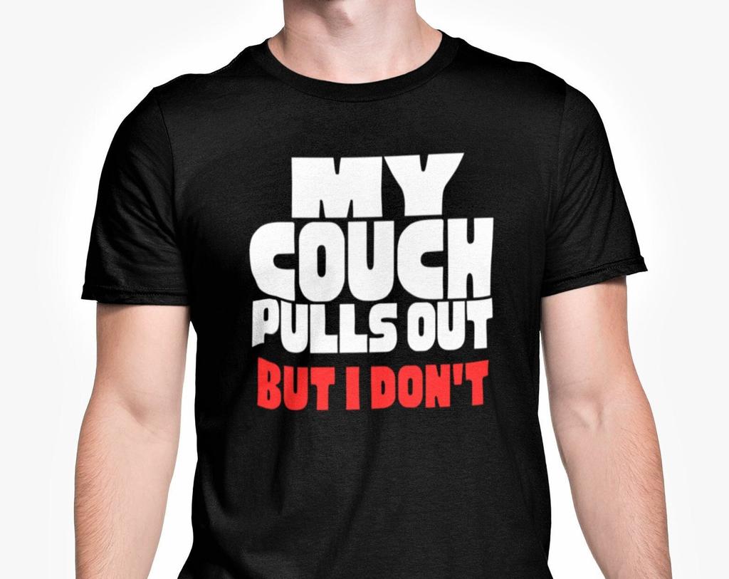 My Couch Pulls Out But I Don't T Shirt / Adult Rude Funny Novelty Top / Birthday Christmas Anniversary Gift Boyfriend / Girlfriend / Gift