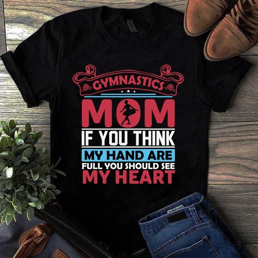 Men s and Women s T-shirts Gymnastics Mom if You Think My Hand Are Full Gift S