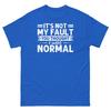 ItS Not My Fault You Thought I Was Normal Sarcastic Unisex Classic Tee