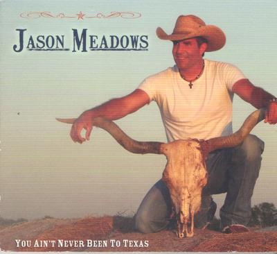 CD JASON MEADOWS - You Ain't Never Been To Texas RR1001 Rosalito Record 2010 US Country Used