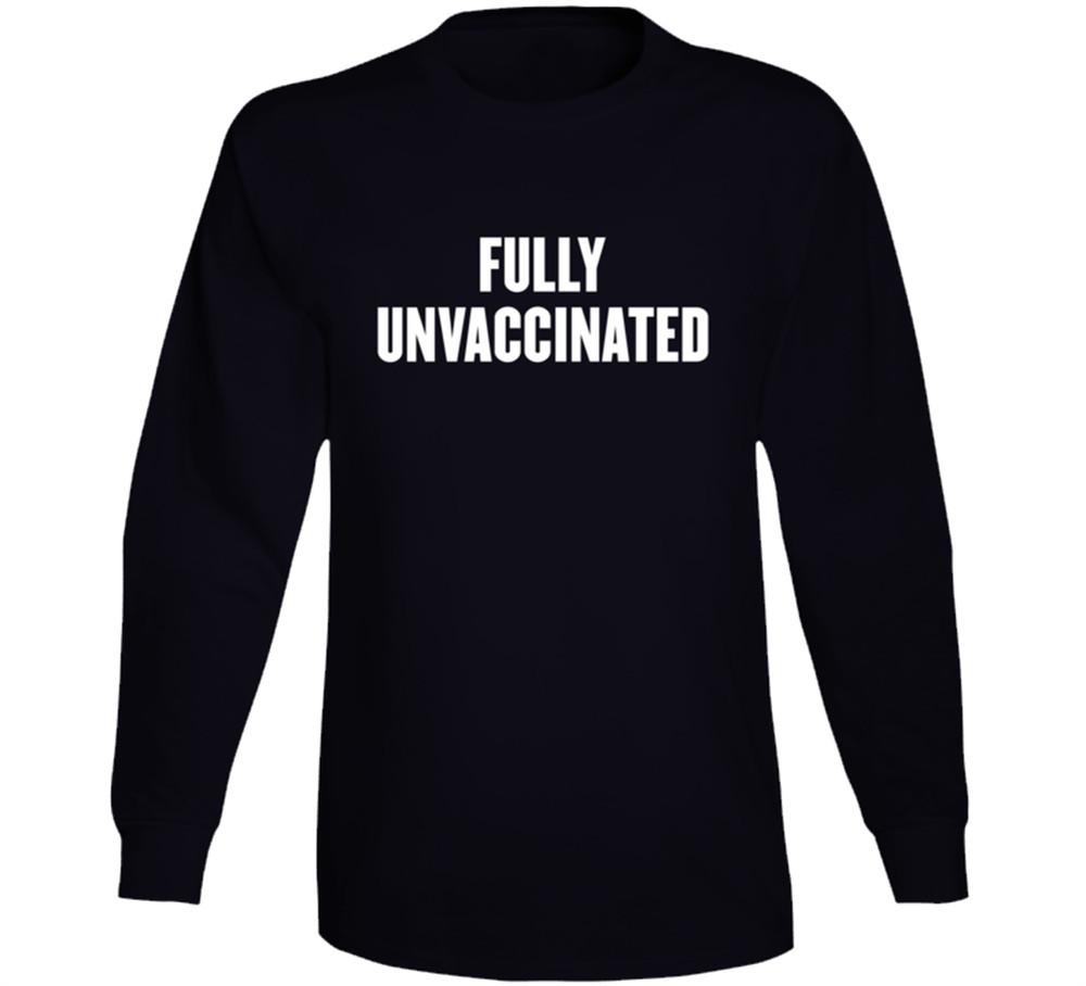 Fully Unvaccinated Vaccine Anti Vax Funny Long Sleeve T Shirt Tee Gift New