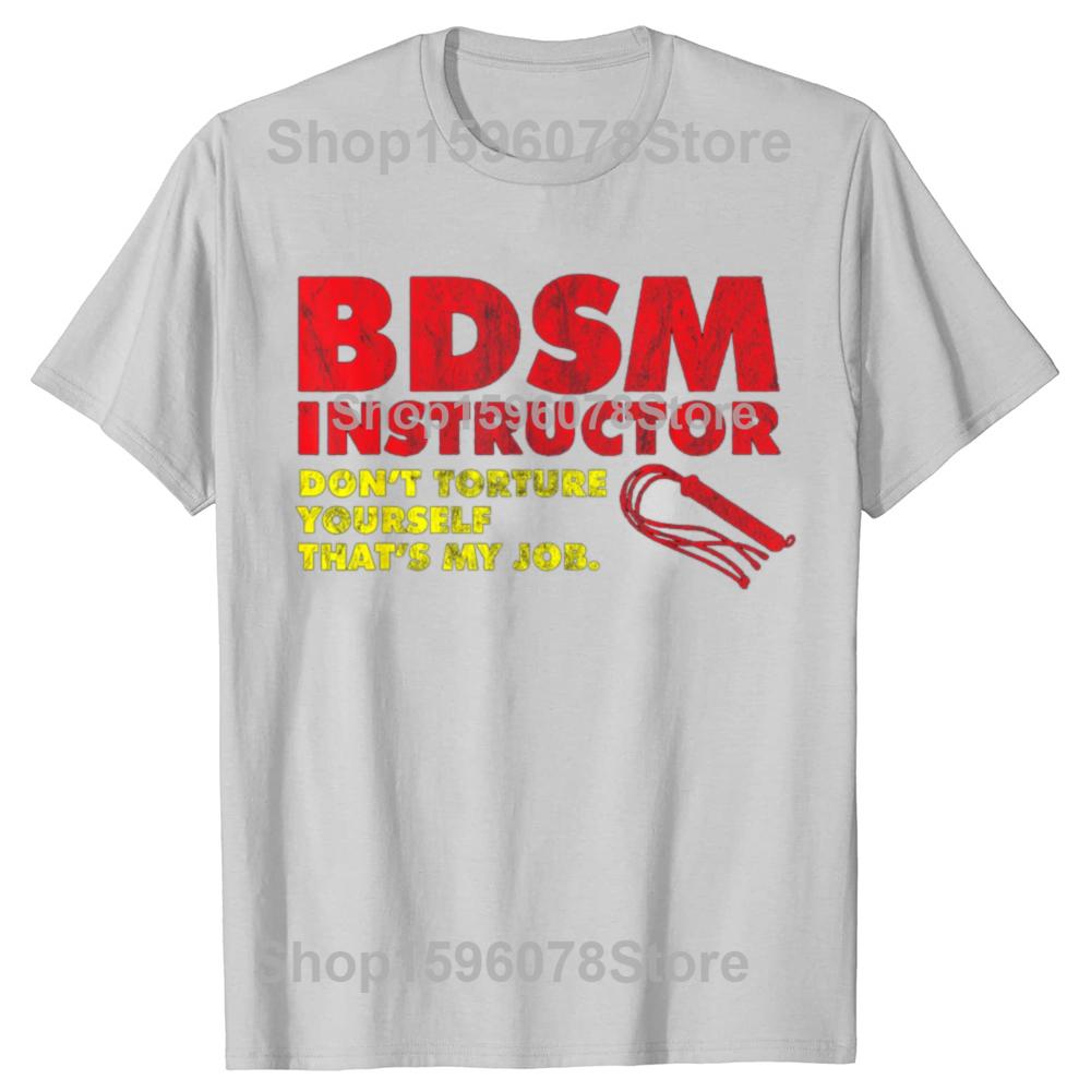 Funny Don't Torture Yourself That's My Job BDSM Instructor T Shirts Men Streetwear Tee Shirt Short Sleeve Unisex Loose Clothing