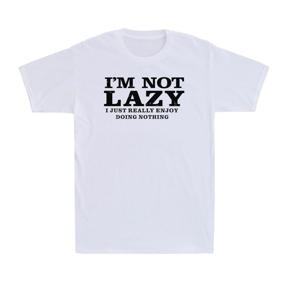 I m Not Lazy I Just Really Enjoy Doing Nothing Funny Saying Joke Men s T-Shirt M