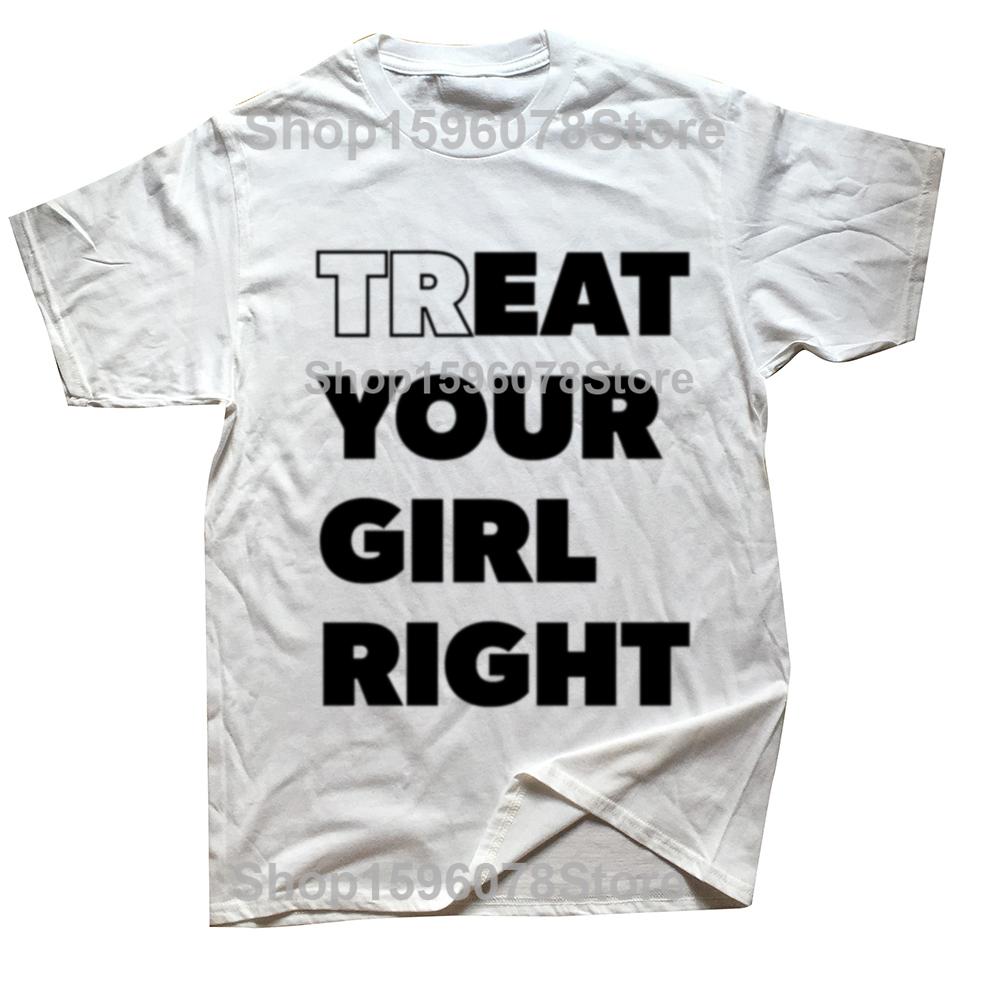 Treat Your Girl Right Letter Print Tops Women Girl 90s Cute Fashion T-Shirt Summer Casual Short Sleeve Graphic Men Clothing