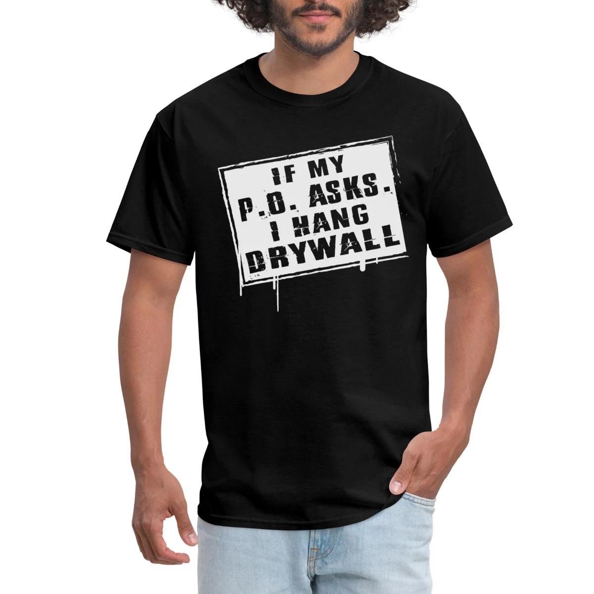 If My PO Asks I Hang Drywall Men s T-Shirt XXL