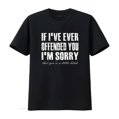 If I Ever Offended You M Sorry Re A Little Funny Quote T Shirt Vintage Washed Slightly Streetwear Stretched Designer Clothes