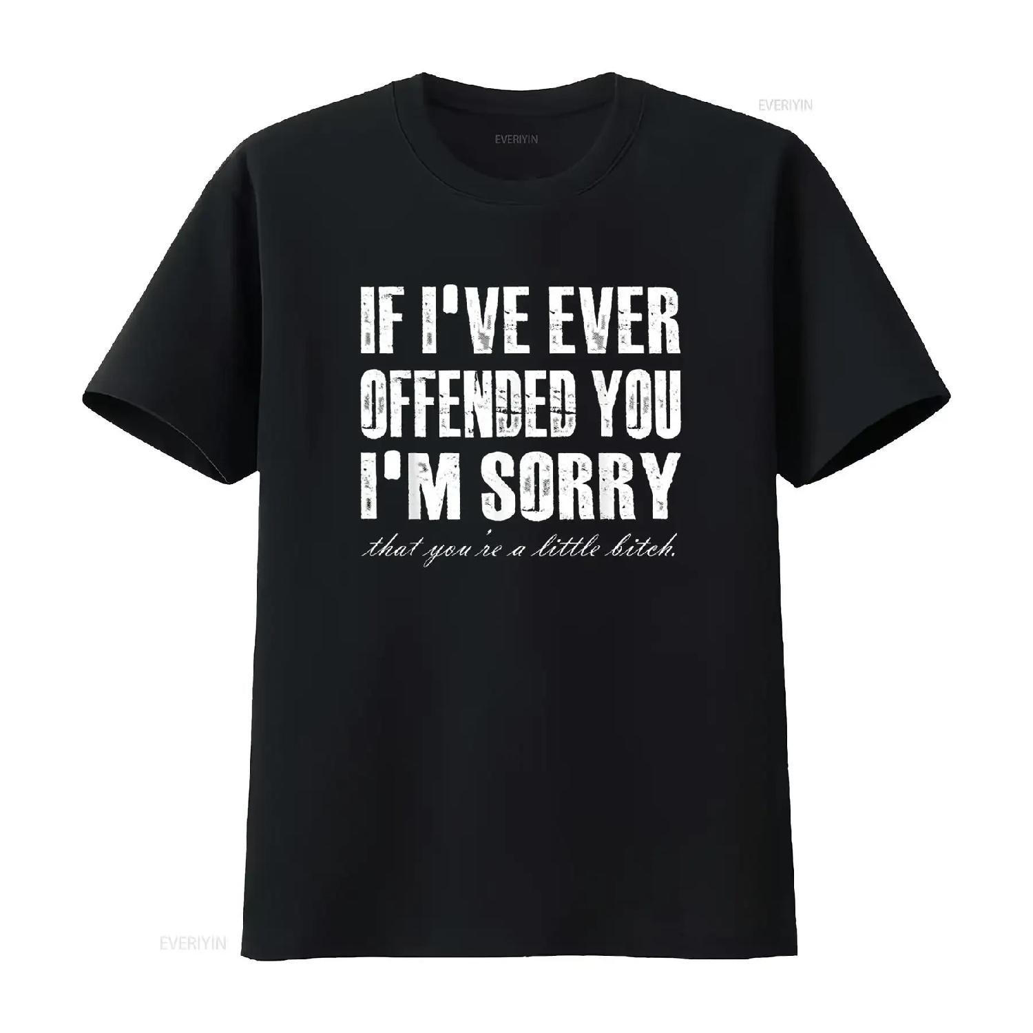 If I Ever Offended You m Sorry re A Little Funny Quote T Shirt vintage Washed Slightly streetwear Stretched designer clothes XXXXXL разноцветный
